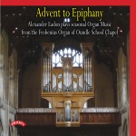 Advent to Epiphany / The Organ of Oundle School Chapel / Alexander Eadon